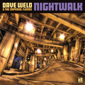NEW BLUES RELEASE FROM DELMARK!!! Dave Weld & The Imperial Flames – NIGHTWALK (May 27, 2022)